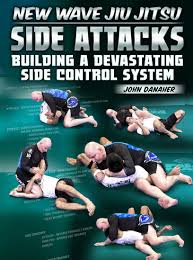 New Wave Jiu Jitsu: Side Attacks – Building A Devastating Side Control System By John Danaher