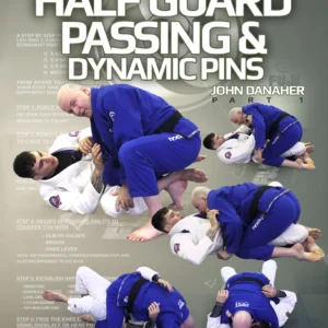 Half Guard Passing And Dynamic Pins: BJJ Fundamentals – Go Further Faster By John Danaher