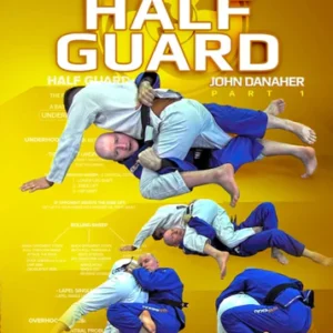 Half Guard: BJJ Fundamentals – Go Further Faster By John Danaher